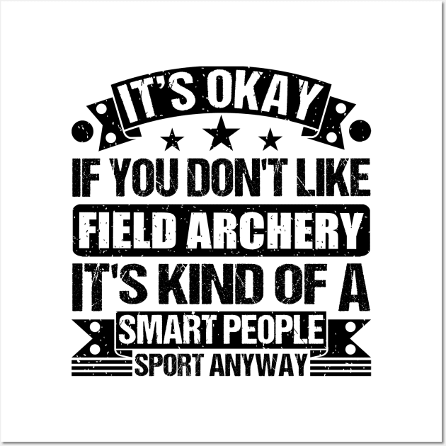 It's Okay If You Don't Like Field archery It's Kind Of A Smart People Sports Anyway Field archery Lover Wall Art by Benzii-shop 